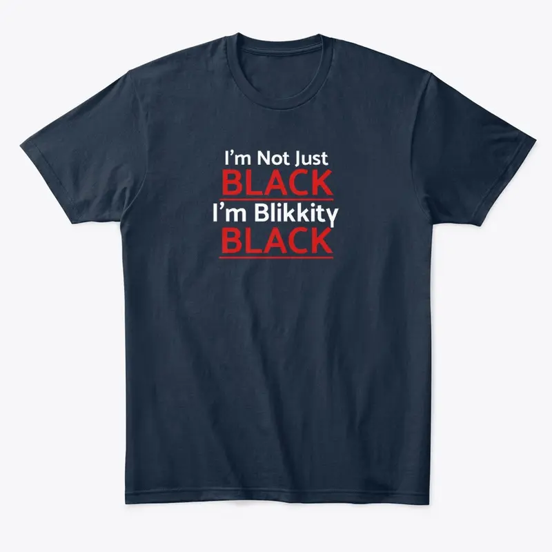 I'm not just Black. I'm Blikkity Black