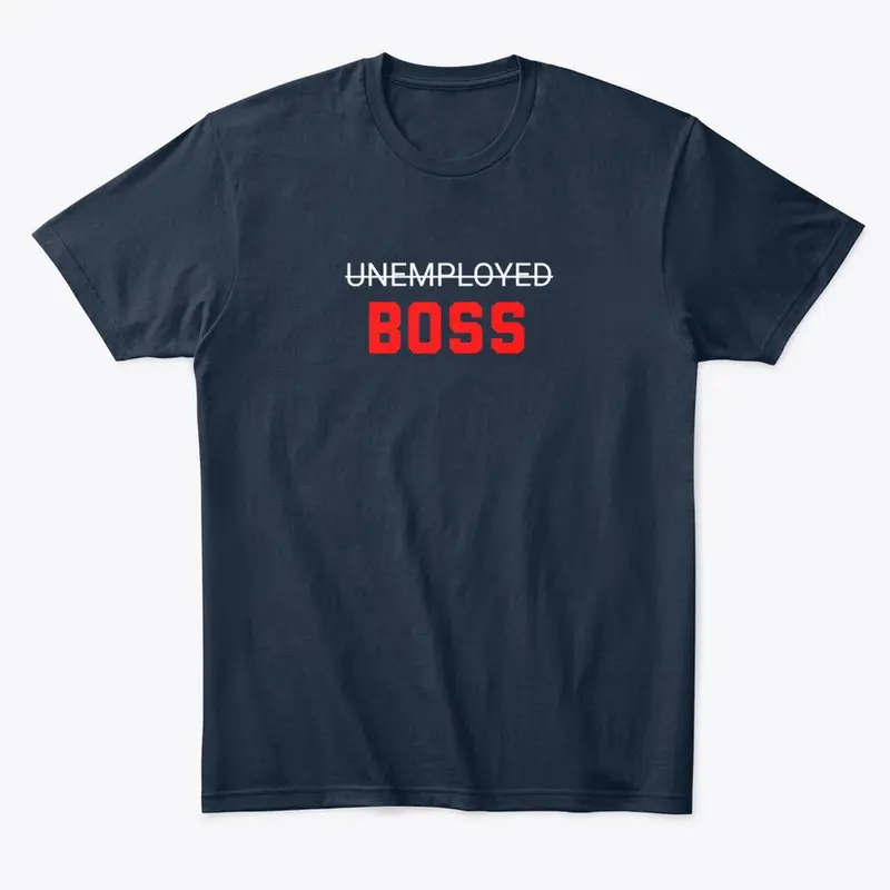 Unemployed. BOSS